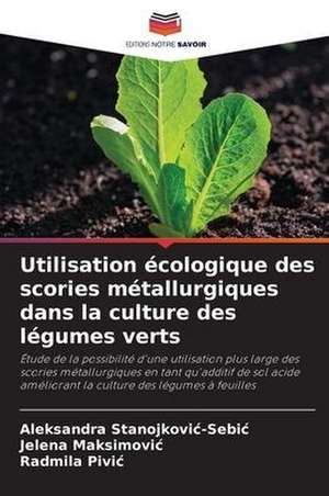 Utilisation écologique des scories métallurgiques dans la culture des légumes verts de Aleksandra Stanojkovi¿-Sebi¿