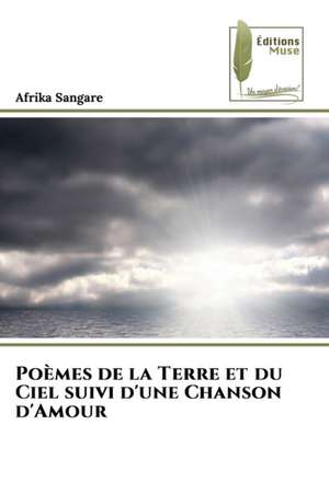 Poèmes de la Terre et du Ciel suivi d'une Chanson d'Amour de Afrika Sangare