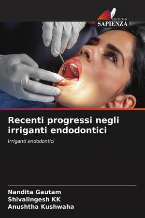 Recenti progressi negli irriganti endodontici de Nandita Gautam