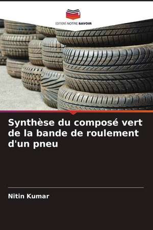 Synthèse du composé vert de la bande de roulement d'un pneu de Nitin Kumar