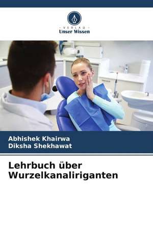 Lehrbuch über Wurzelkanaliriganten de Abhishek Khairwa