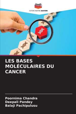 LES BASES MOLÉCULAIRES DU CANCER de Poornima Chandra