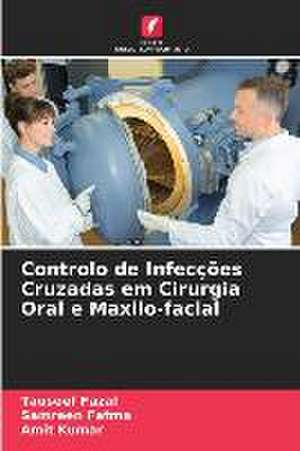 Controlo de Infecções Cruzadas em Cirurgia Oral e Maxilo-facial de Tauseef Fazal