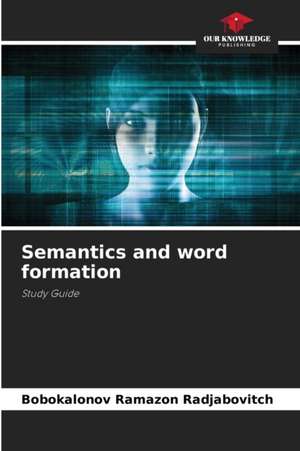 Semantics and word formation de Bobokalonov Ramazon Radjabovitch