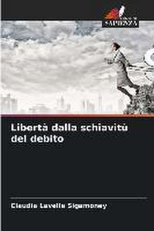 Libertà dalla schiavitù del debito de Claudia Lavelle Sigamoney