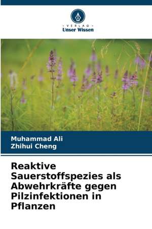 Reaktive Sauerstoffspezies als Abwehrkräfte gegen Pilzinfektionen in Pflanzen de Muhammad Ali