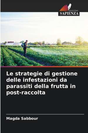 Le strategie di gestione delle infestazioni da parassiti della frutta in post-raccolta de Magda Sabbour