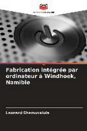 Fabrication intégrée par ordinateur à Windhoek, Namibie de Leonard Shemuvalula