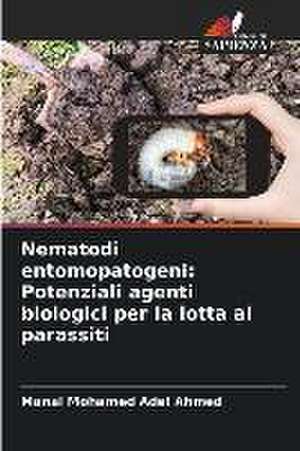 Nematodi entomopatogeni: Potenziali agenti biologici per la lotta ai parassiti de Manal Mohamed Adel Ahmed