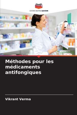 Méthodes pour les médicaments antifongiques de Vikrant Verma