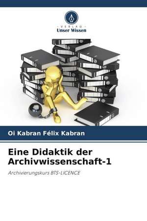 Eine Didaktik der Archivwissenschaft-1 de Oi Kabran Félix Kabran