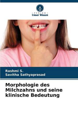 Morphologie des Milchzahns und seine klinische Bedeutung de Rashmi S.