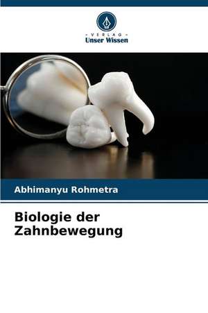 Biologie der Zahnbewegung de Abhimanyu Rohmetra