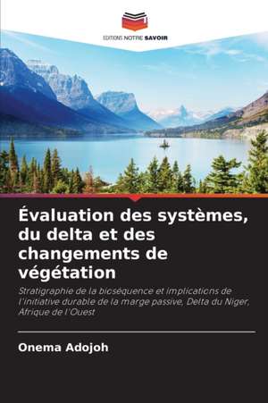 Évaluation des systèmes, du delta et des changements de végétation de Onema Adojoh