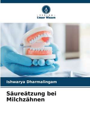 Säureätzung bei Milchzähnen de Ishwarya Dharmalingam