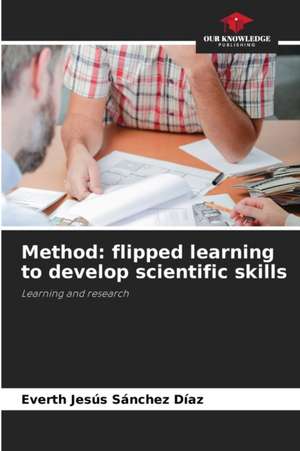 Method: flipped learning to develop scientific skills de Everth Jesús Sánchez Díaz