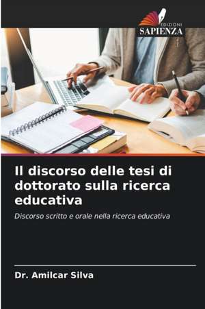 Il discorso delle tesi di dottorato sulla ricerca educativa de Amilcar Silva