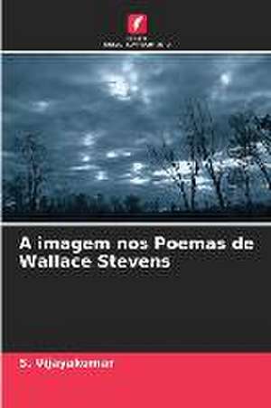 A imagem nos Poemas de Wallace Stevens de S. Vijayakumar