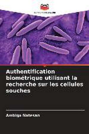 Authentification biométrique utilisant la recherche sur les cellules souches de Ambiga Natesan