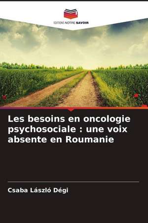 Les besoins en oncologie psychosociale : une voix absente en Roumanie de Csaba László Dégi