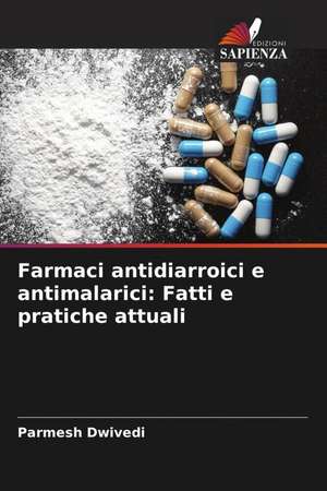 Farmaci antidiarroici e antimalarici: Fatti e pratiche attuali de Parmesh Dwivedi