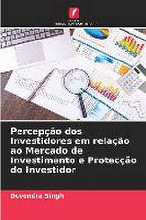 Percepção dos Investidores em relação ao Mercado de Investimento e Protecção do Investidor de Devendra Singh