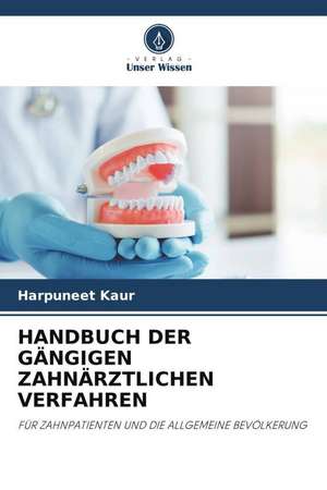 HANDBUCH DER GÄNGIGEN ZAHNÄRZTLICHEN VERFAHREN de Harpuneet Kaur