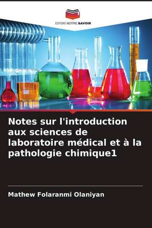 Notes sur l'introduction aux sciences de laboratoire médical et à la pathologie chimique1 de Mathew Folaranmi Olaniyan