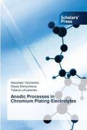 Anodic Processes in Chromium Plating Electrolytes de Alexander Velichenko