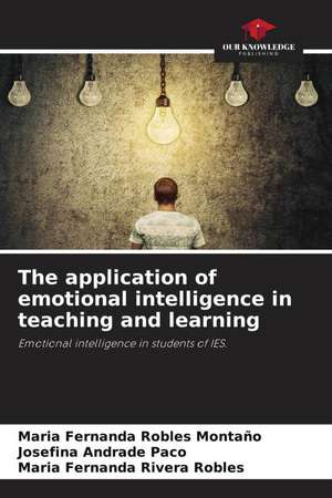 The application of emotional intelligence in teaching and learning de Maria Fernanda Robles Montaño