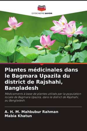 Plantes médicinales dans le Bagmara Upazila du district de Rajshahi, Bangladesh de A. H. M. Mahbubur Rahman