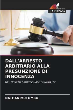 DALL'ARRESTO ARBITRARIO ALLA PRESUNZIONE DI INNOCENZA de Nathan Mutombo