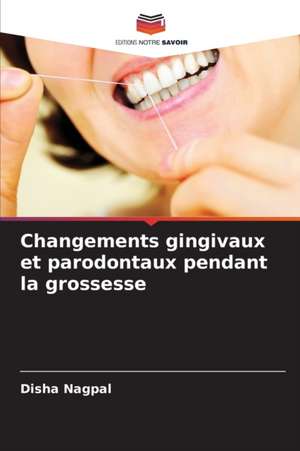 Changements gingivaux et parodontaux pendant la grossesse de Disha Nagpal