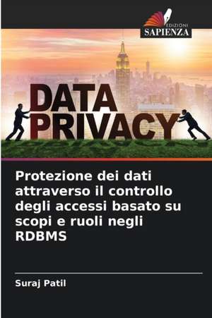 Protezione dei dati attraverso il controllo degli accessi basato su scopi e ruoli negli RDBMS de Suraj Patil