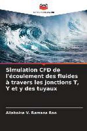 Simulation CFD de l'écoulement des fluides à travers les jonctions T, Y et y des tuyaux de Allaboina V. Ramana Rao