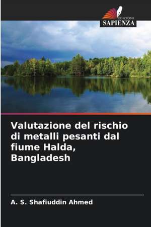 Valutazione del rischio di metalli pesanti dal fiume Halda, Bangladesh de A. S. Shafiuddin Ahmed