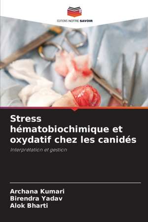 Stress hématobiochimique et oxydatif chez les canidés de Archana Kumari