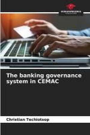 The banking governance system in CEMAC de Christian Techiotsop