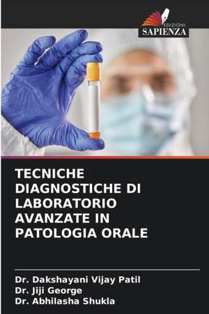 TECNICHE DIAGNOSTICHE DI LABORATORIO AVANZATE IN PATOLOGIA ORALE de Dakshayani Vijay Patil