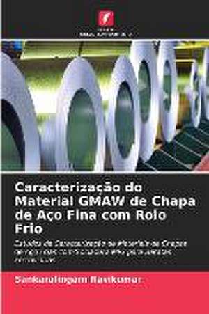 Caracterização do Material GMAW de Chapa de Aço Fina com Rolo Frio de Sankaralingam Ravikumar