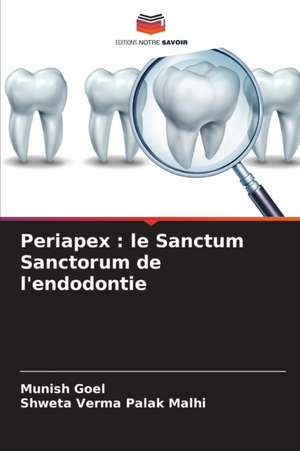 Periapex : le Sanctum Sanctorum de l'endodontie de Munish Goel