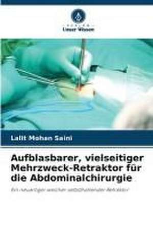 Aufblasbarer, vielseitiger Mehrzweck-Retraktor für die Abdominalchirurgie de Lalit Mohan Saini