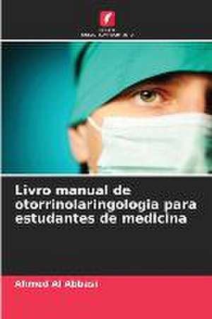 Livro manual de otorrinolaringologia para estudantes de medicina de Ahmed Al Abbasi