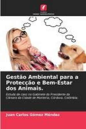 Gestão Ambiental para a Protecção e Bem-Estar dos Animais. de Juan Carlos Gómez Méndez