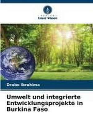 Umwelt und integrierte Entwicklungsprojekte in Burkina Faso de Drabo Ibrahima