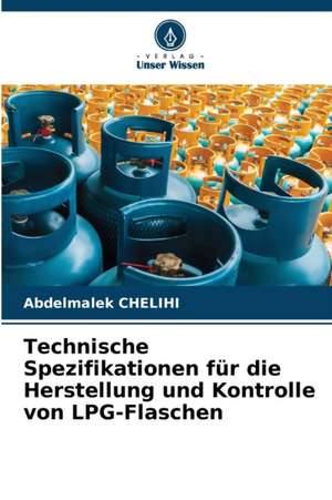 Technische Spezifikationen für die Herstellung und Kontrolle von LPG-Flaschen de Abdelmalek Chelihi