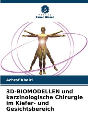 3D-BIOMODELLEN und karzinologische Chirurgie im Kiefer- und Gesichtsbereich de Achraf Khairi