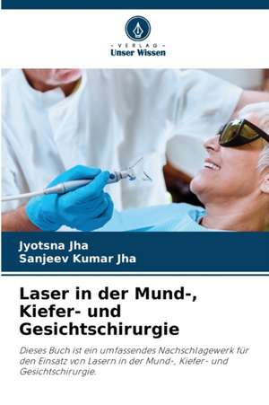 Laser in der Mund-, Kiefer- und Gesichtschirurgie de Jyotsna Jha