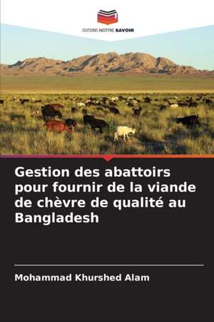 Gestion des abattoirs pour fournir de la viande de chèvre de qualité au Bangladesh de Mohammad Khurshed Alam