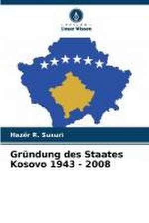 Gründung des Staates Kosovo 1943 - 2008 de Hazër R. Susuri